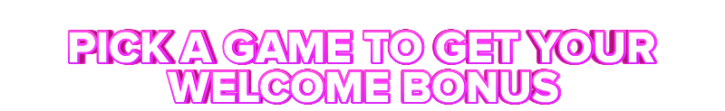 Mail PICK A GAME TO GET YOUR WELCOME BONUS
